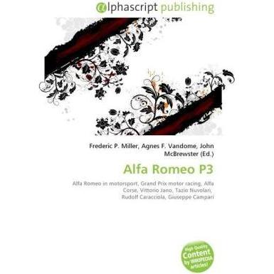 Alfa Romeo P3, Ratgeber von Agnes F. Vandome, Frederic P. Miller, John McBrewster