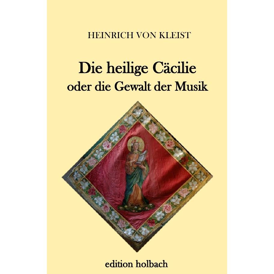 Die heilige Cäcilie oder die Gewalt der Musik, Belletristik von Heinrich von Kleist