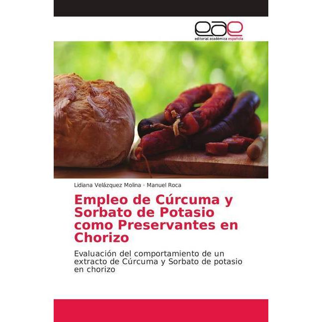 Empleo de Cúrcuma y Sorbato de Potasio como Preservantes en Chorizo, Fachbücher von Lidiana Velázquez Molina, Manuel Roc...