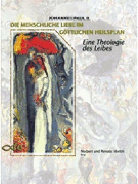 Produktbild Die menschliche Liebe im göttlichen Heilsplan (Deutsch, Johannes Paul II., Norbert Martin, Renate Martin, 2017)