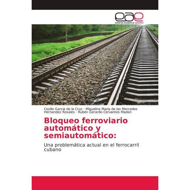 Bloqueo ferroviario automático y semiautomático:, Fachbücher von Cesilio Garcia de la Cruz, Rubén Gerardo Cervantes Mada...