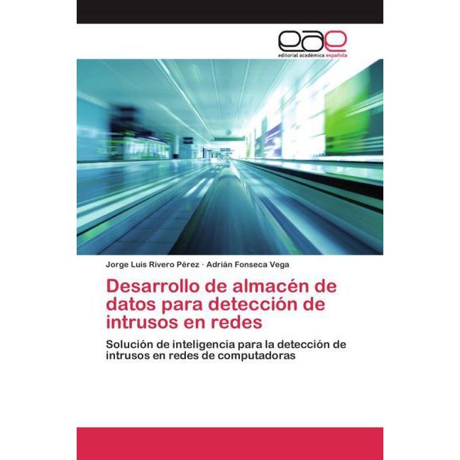 Desarrollo de almacén de datos para detección de intrusos en redes, Fachbücher von Jorge Luis Rivero Pérez, Adrián Fonse...