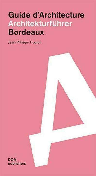 Produktbild Bordeaux. Architekturführer/Guide d'Architecture (Deutsch, Französisch, Jean-Philippe Hugron, 2024)