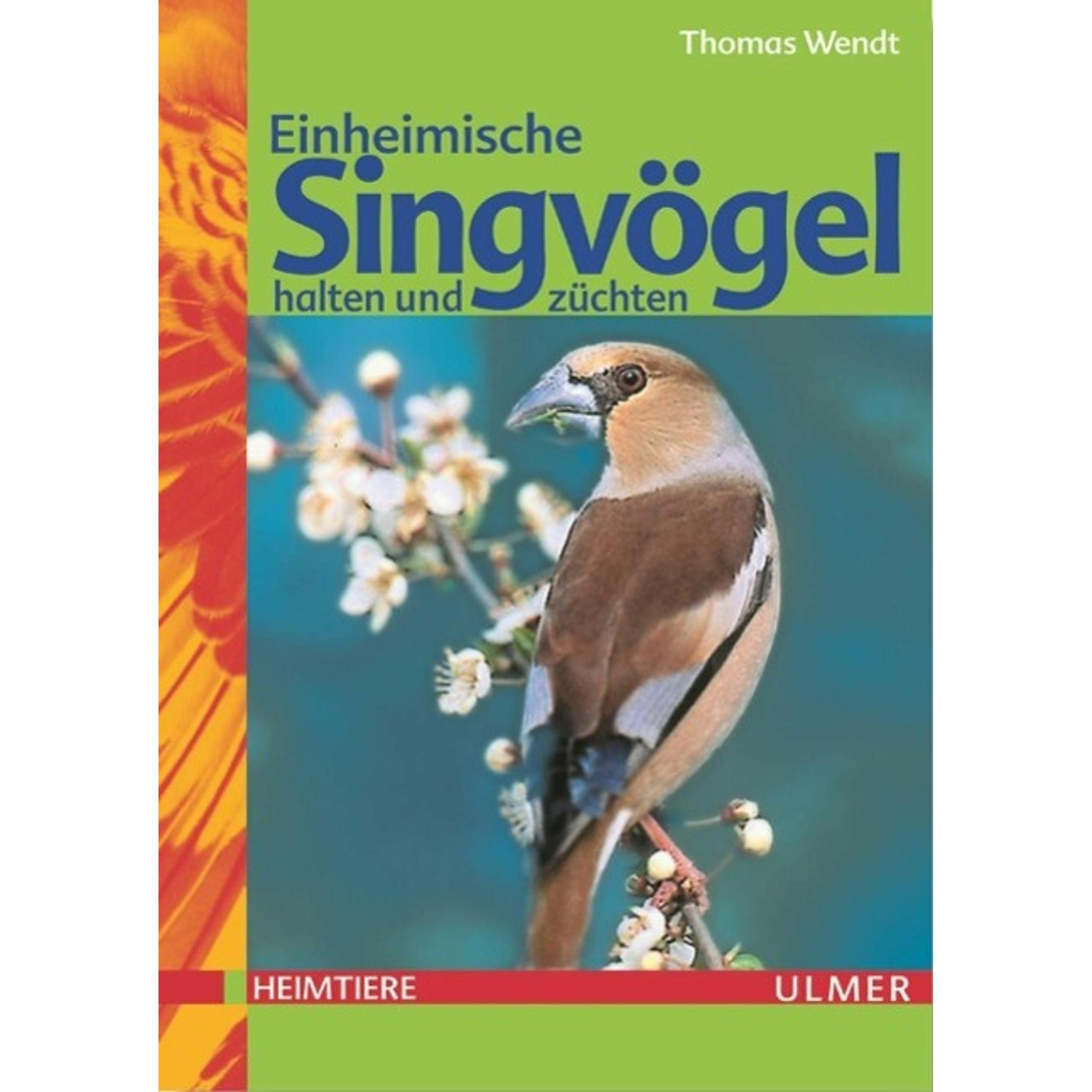 Einheimische Singvögel halten und züchten, Ratgeber von Thomas Wendt