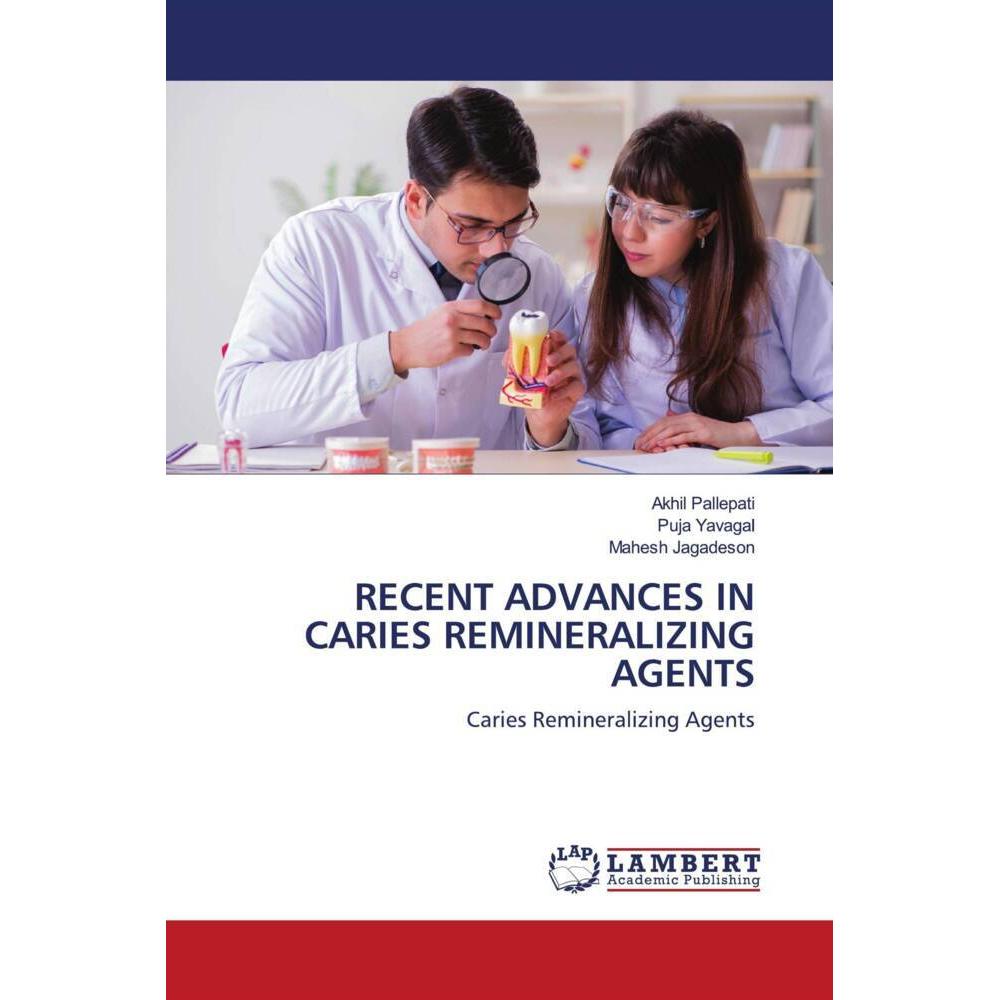 Recent Advances In Caries Remineralizing Agents, Fachbücher von Puja Yavagal, Akhil Pallepati, Mahesh Jagadeson
