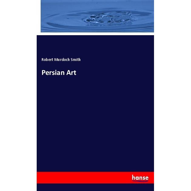 Persian Art, Fachbücher von Robert Murdoch Smith