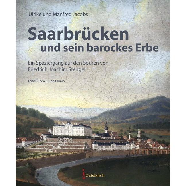 Saarbrücken und sein barockes Erbe, Sachbücher von Ulrike Jacobs, Tom Gudelwein, Manfred Jacobs
