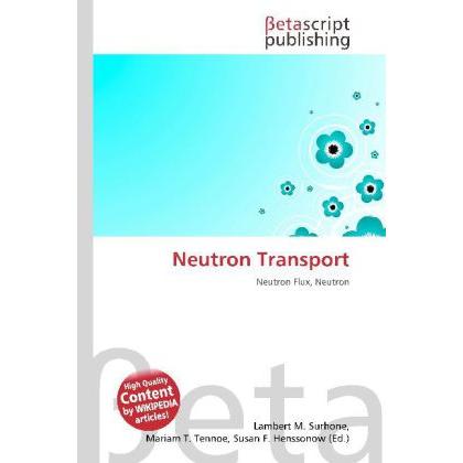 Neutron Transport, Fachbücher von Lambert M. Surhone, Miriam T. Timpledon, Susan F. Marseken