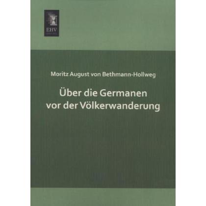 Über die Germanen vor der Völkerwanderung, Fachbücher von Moritz August von Bethmann-Hollweg