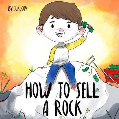 Produktbild Epic How to Sell a Rock: A Fun Kidpreneur Story about Creative Problem Solving (Englisch, J. K. Coy, 2021)