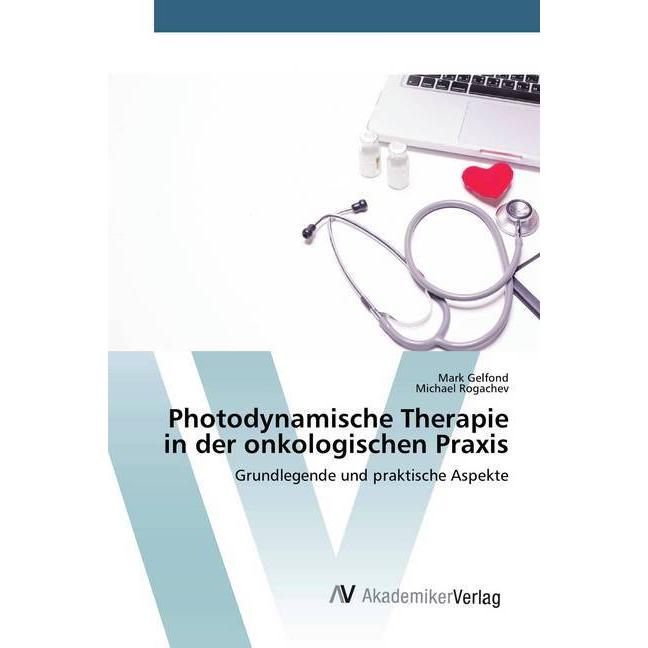 Photodynamische Therapie in der onkologischen Praxis, Fachbücher von Mark Gelfond, Michael Rogachev