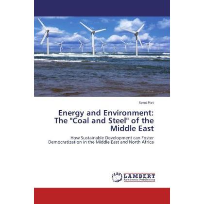 Energy and Environment: The 'Coal and Steel' of the Middle East, Fachbücher von Remi Piet