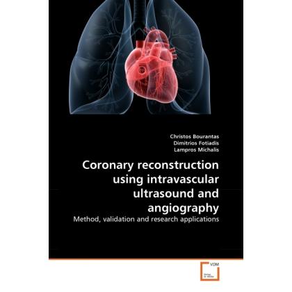 Coronary reconstruction using intravascular ultrasound and angiography, Fachbücher von Christos Bourantas, Dimitrios Fot...