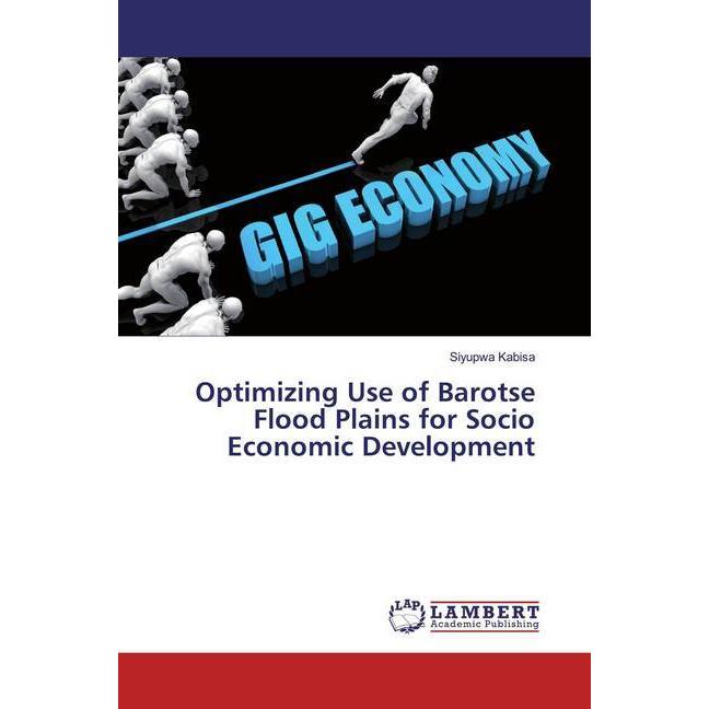 Optimizing Use of Barotse Flood Plains for Socio Economic Development, Fachbücher von Siyupwa Kabisa