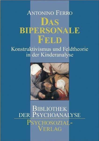 Produktbild Das bipersonale Feld (Deutsch, Antonino Ferro, 2003)
