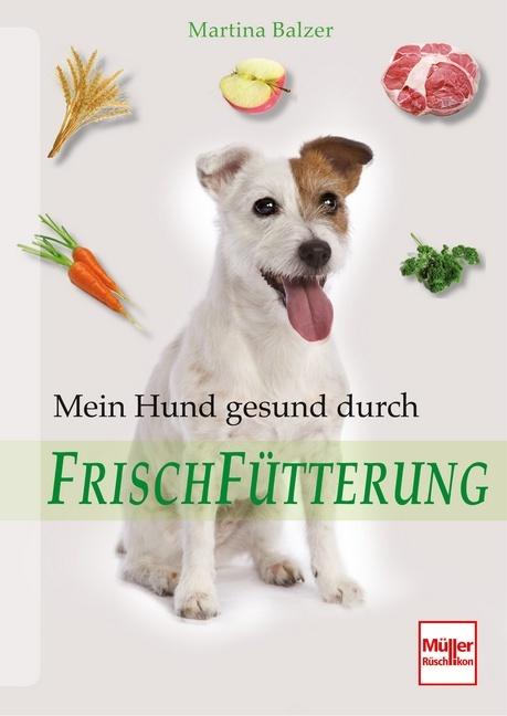 Produktbild Mein Hund gesund durch Frischfütterung (Deutsch, Martina Balzer, 2013)