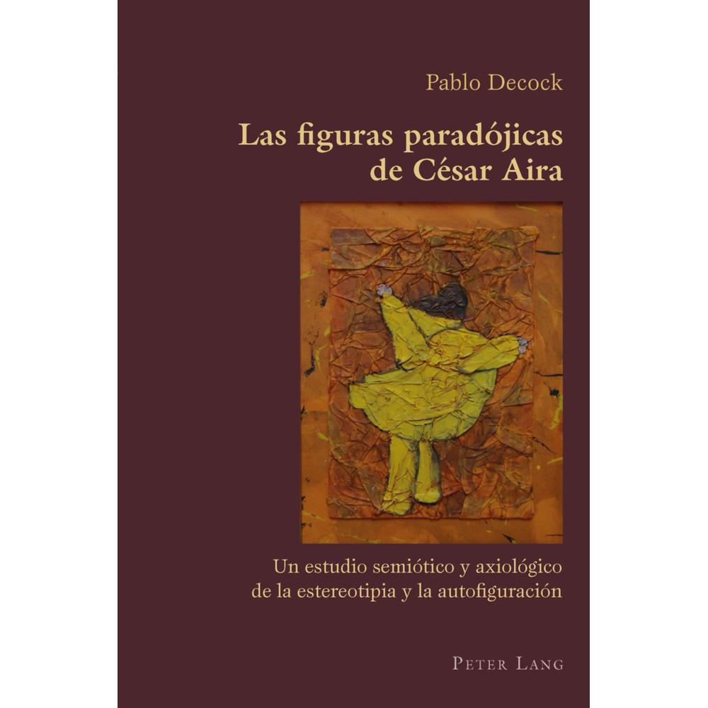 Las figuras paradójicas de César Aira, Fachbücher von Pablo Decock