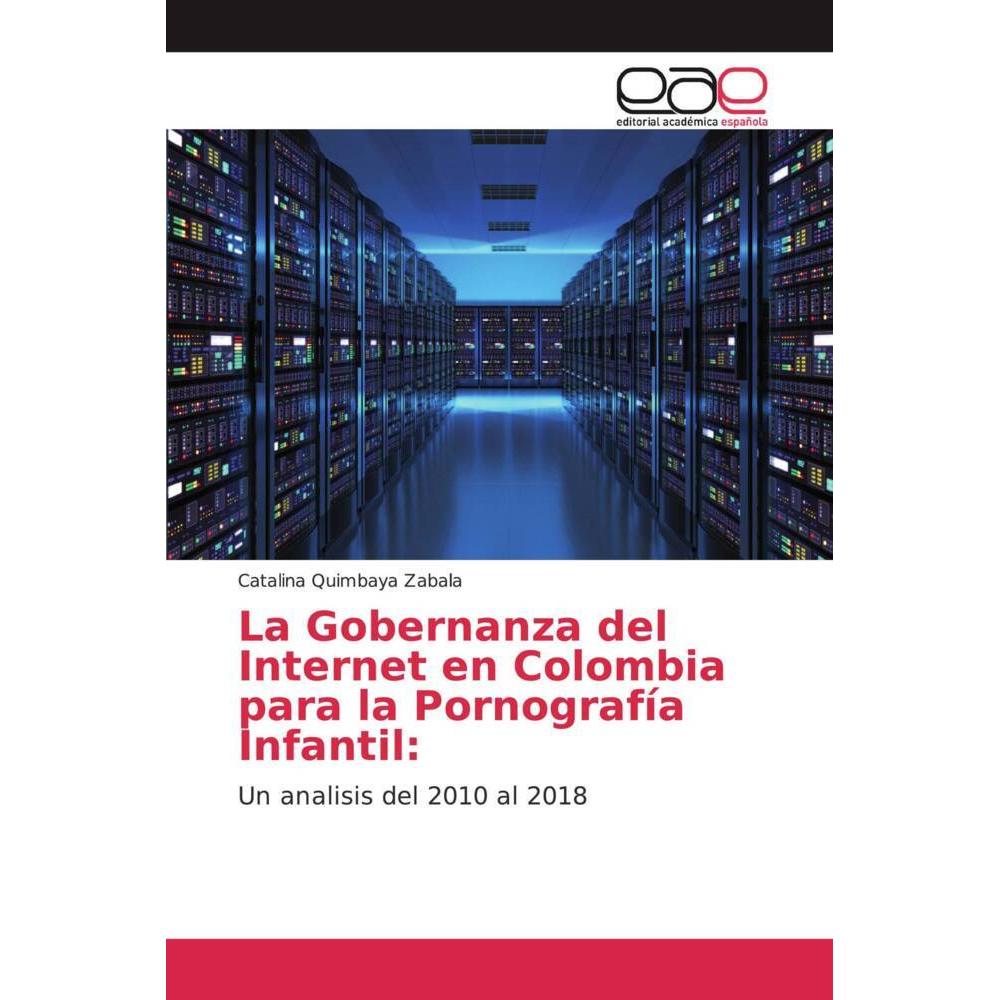 La Gobernanza del Internet en Colombia para la Pornografía Infantil:, Fachbücher von Catalina Quimbaya Zabala