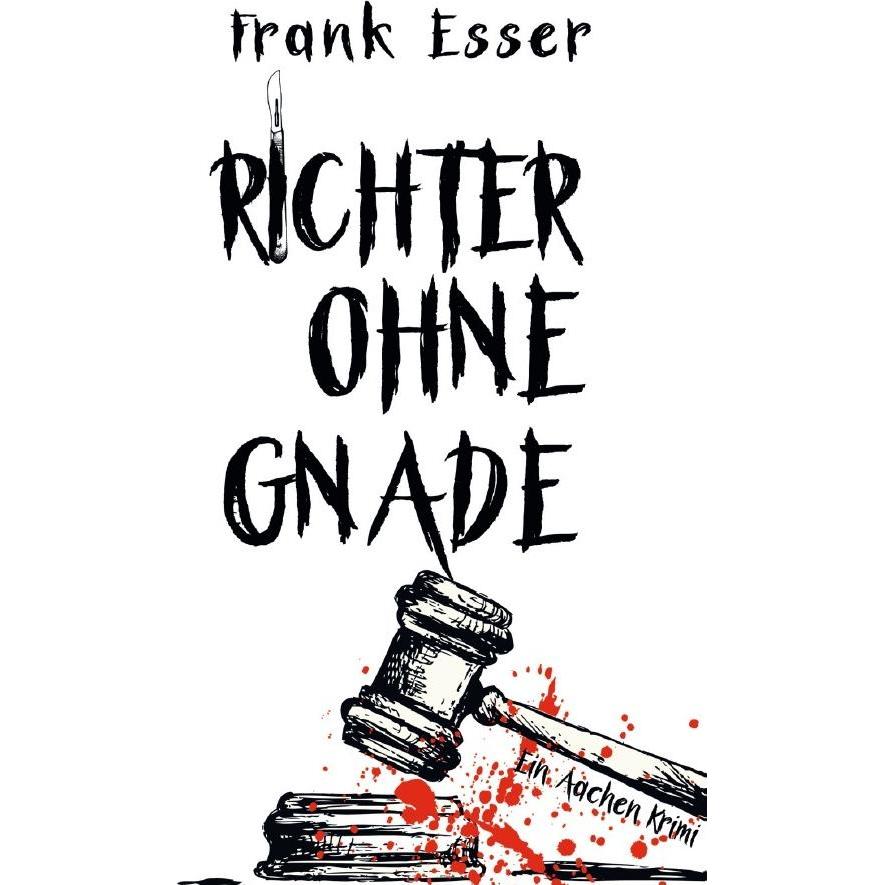 Esser:Richter ohne Gnade - Ein Aachen K, Belletristik von Frank Esser