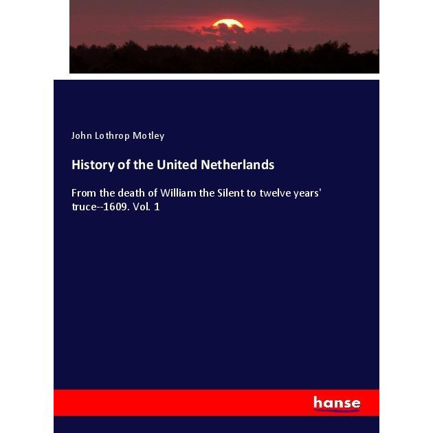 History of the United Netherlands, Fachbücher von John Lothrop Motley