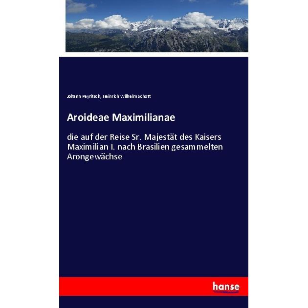 Aroideae Maximilianae, Fachbücher von Heinrich Wilhelm Schott, Johann Peyritsch