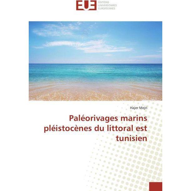 Paléorivages marins pléistocènes du littoral est tunisien, Fachbücher von Hajer Mejri
