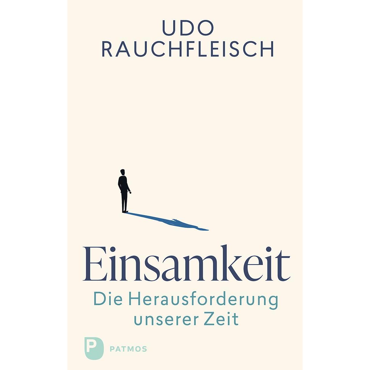 Einsamkeit – die Herausforderung unserer Zeit, Fachbücher von Udo Rauchfleisch