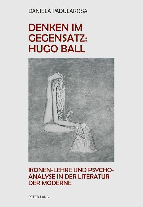 Produktbild Denken im Gegensatz: Hugo Ball (Deutsch, Daniela Paola Padularosa, 2016)