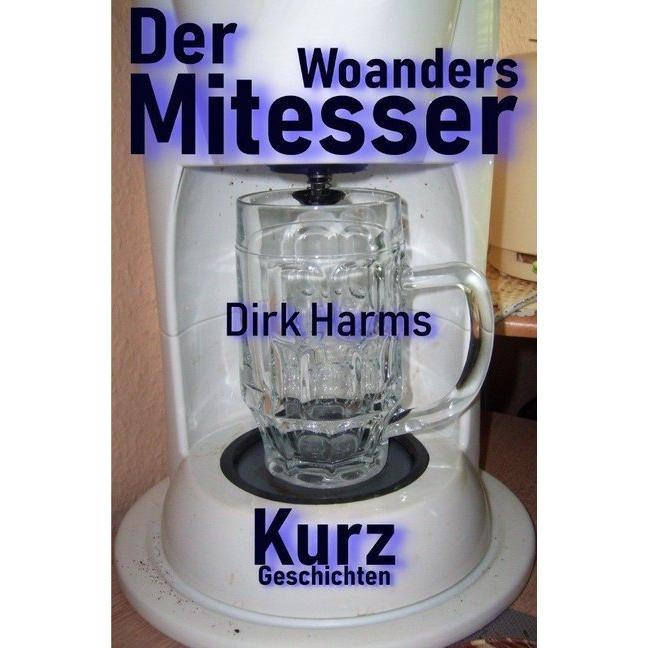 Der Woandersmitesser, Belletristik von Dirk Harms