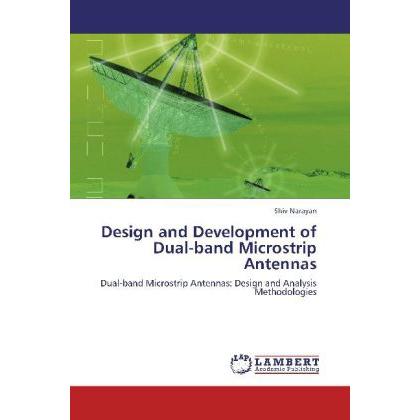 Design and Development of Dual-band Microstrip Antennas, Fachbücher von Shiv Narayan