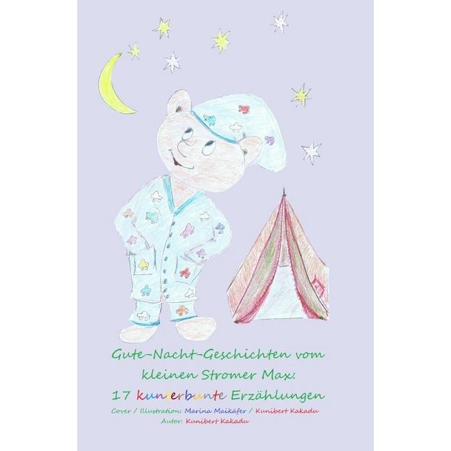 Gute-Nacht-Geschichten vom kleinen Stromer Max: 17 kunterbunte Erzählungen, Kinderbücher von Kunibert Kakadu