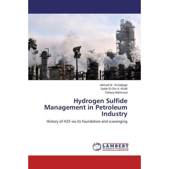 Hydrogen Sulfide Management in Petroleum Industry, Fachbücher von Tahany Mahmoud, Ahmed M. Al-Sabagh, Salah El-Din A. Kh...