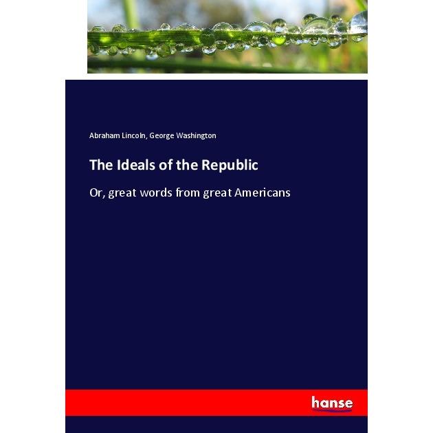 The Ideals of the Republic, Fachbücher von George Washington, Abraham Lincoln