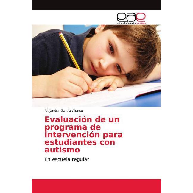 Evaluación de un programa de intervención para estudiantes con autismo, Fachbücher von Alejandra Garcia-Alonso