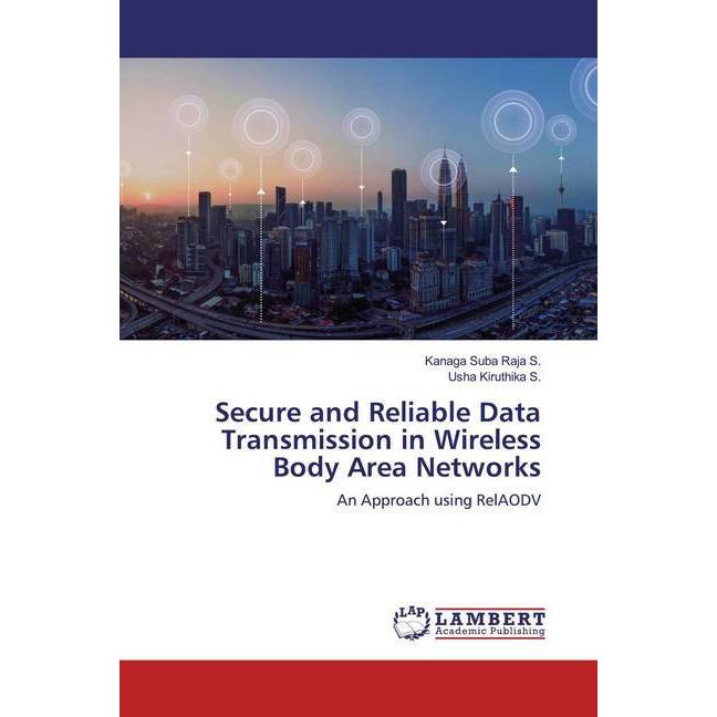 Secure and Reliable Data Transmission in Wireless Body Area Networks, Fachbücher von Usha Kiruthika S., Kanaga Suba Raja...