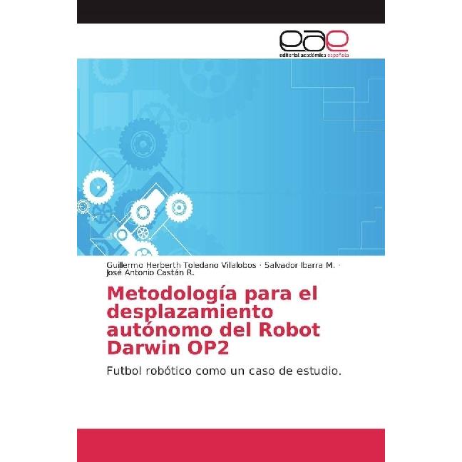 Metodología para el desplazamiento autónomo del Robot Darwin OP2, Fachbücher von Guillermo Herberth Toledano Villalobos,...