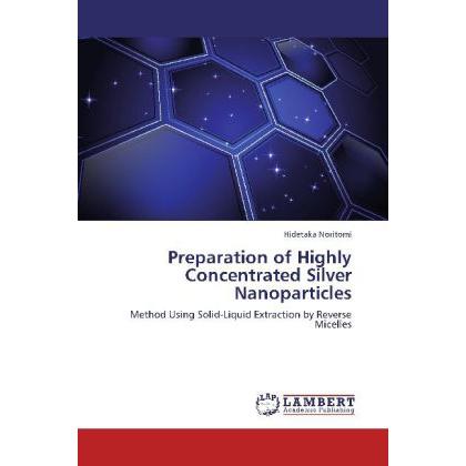 Preparation of Highly Concentrated Silver Nanoparticles, Fachbücher von Hidetaka Noritomi