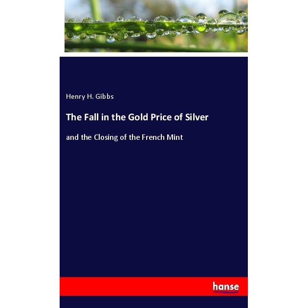 The Fall in the Gold Price of Silver, Fachbücher von Henry H. Gibbs
