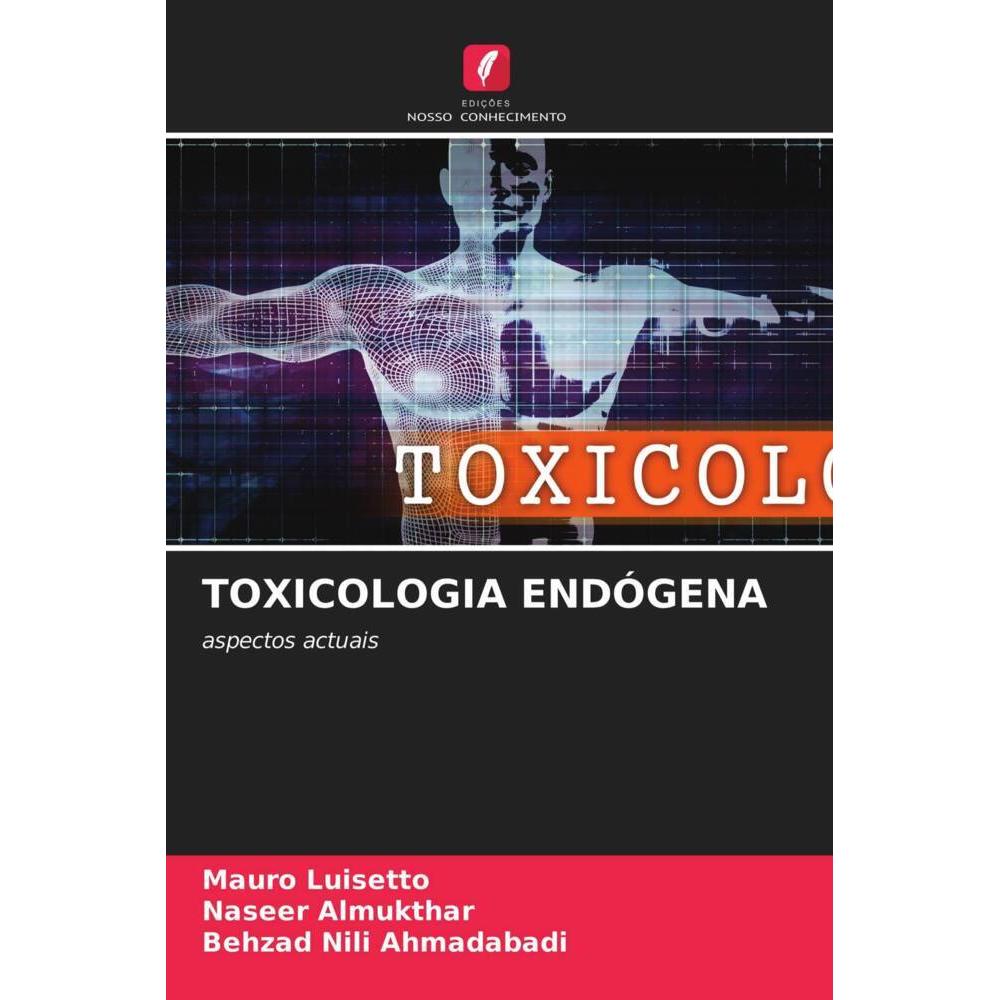 Toxicologia Endógena, Fachbücher von Naseer Almukthar, Mauro Luisetto, Behzad Nili Ahmadabadi