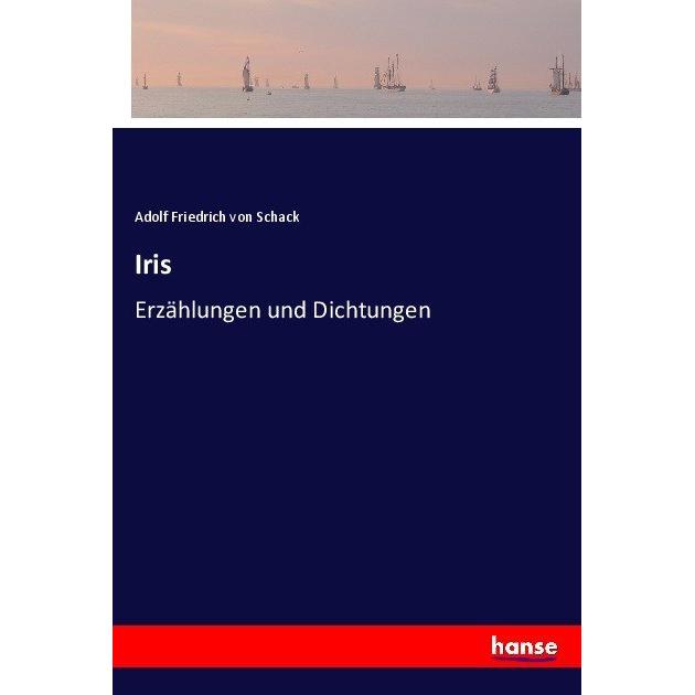 Iris, Belletristik von Adolf Friedrich Von Schack