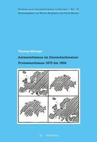 Produktbild Antisemitismus im Deutschschweizer Protestantismus 1870 bis 1950 (Deutsch, Thomas Metzger, 2017)