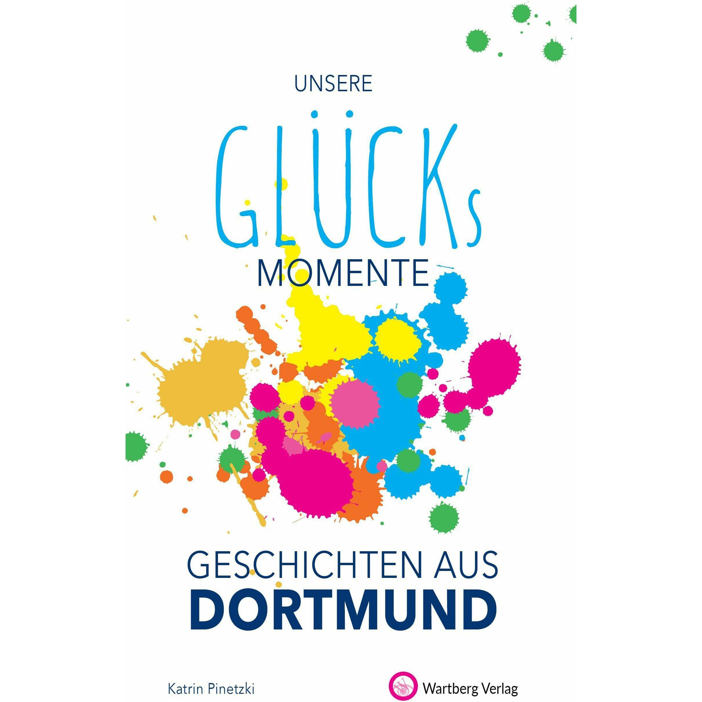 Unsere Glücksmomente - Geschichten aus Dortmund, Fachbücher von Katrin Pinetzki
