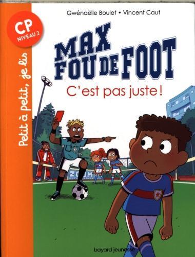 Bayard Jeunesse Max fou de foot. C'est pas juste! (Französisch, Caut Vincent, Boulet Gwenaëlle, 2019)