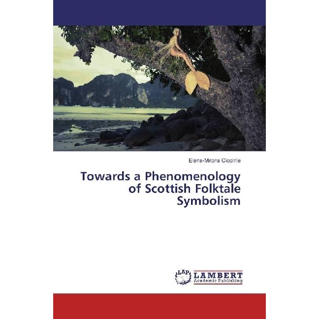 Towards a Phenomenology of Scottish Folktale Symbolism, Fachbücher von Elena-Mirona Ciocirlie