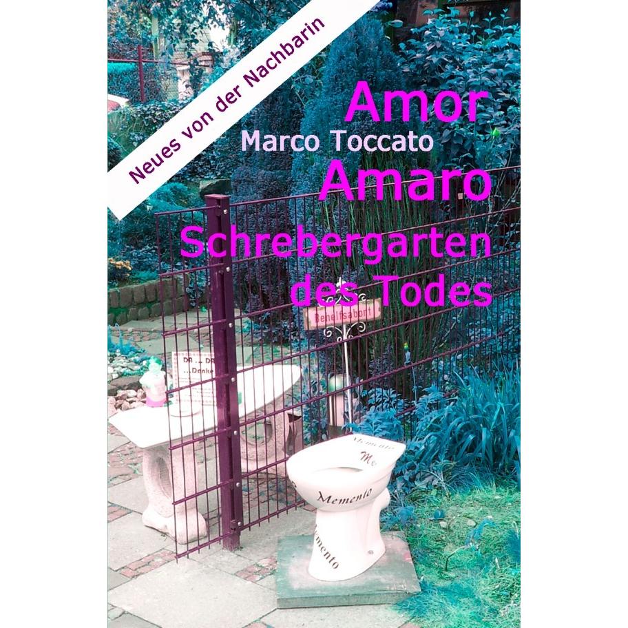 Amor Amaro - Schrebergarten des Todes, Belletristik von Marco Toccato