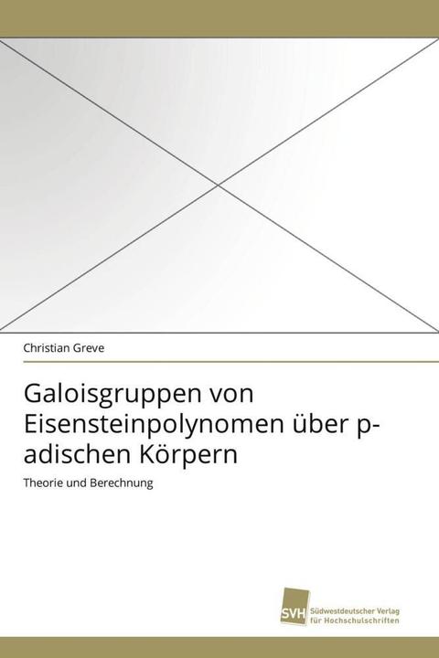 Image du produit Galoisgruppen von Eisensteinpolynomen über p-adischen Körpern (Christian Greve, 2011)