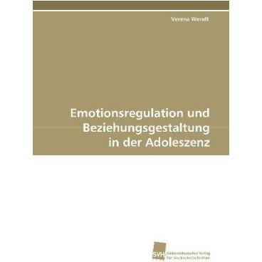 Emotionsregulation und Beziehungsgestaltung in der Adoleszenz, Sachbücher von Verena Wendt
