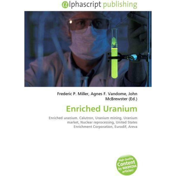 Enriched Uranium, Fachbücher von Agnes F. Vandome, Frederic P. Miller, John McBrewster