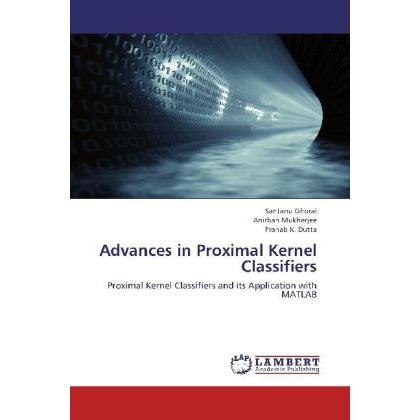 Advances in Proximal Kernel Classifiers, Fachbücher von Anirban Mukherjee, Pranab K. Dutta, Santanu Ghorai