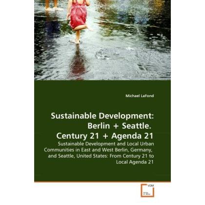 Sustainable Development: Berlin + Seattle. Century 21 + Agenda 21, Fachbücher